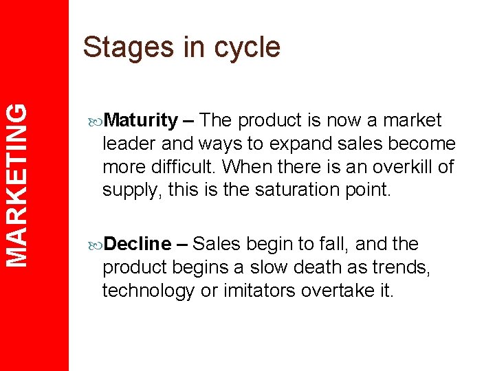 MARKETING Stages in cycle Maturity – The product is now a market leader and