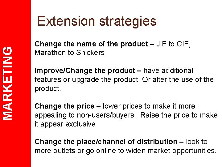 MARKETING Extension strategies Change the name of the product – JIF to CIF, Marathon