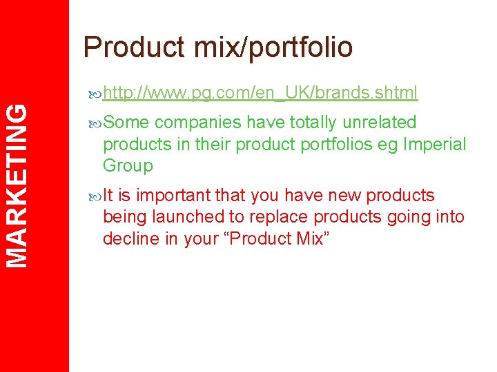Product mix/portfolio MARKETING http: //www. pg. com/en_UK/brands. shtml Some companies have totally unrelated products