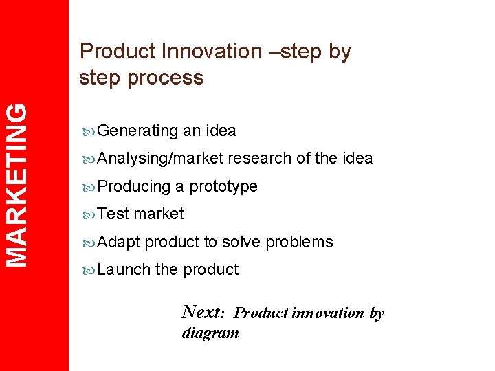 MARKETING Product Innovation –step by step process Generating an idea Analysing/market Producing Test research