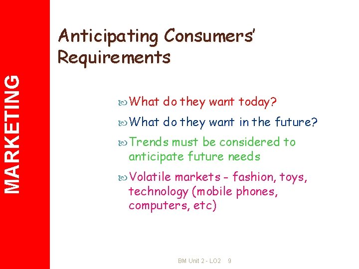 MARKETING Anticipating Consumers’ Requirements What do they want today? What do they want in