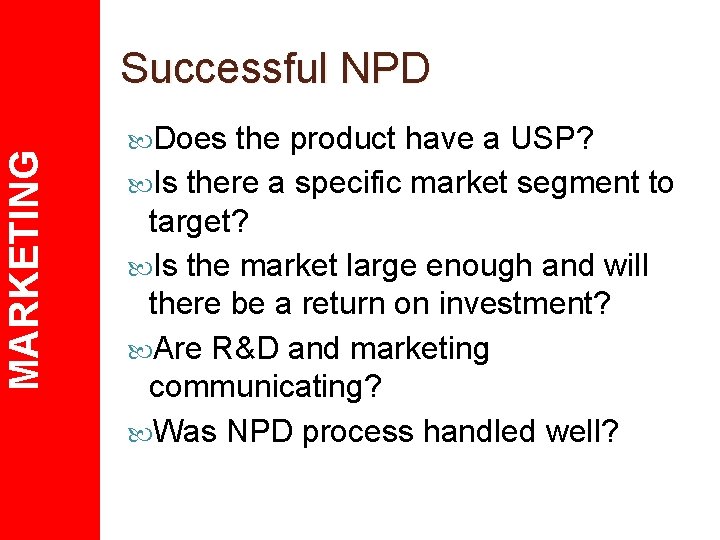 MARKETING Successful NPD Does the product have a USP? Is there a specific market