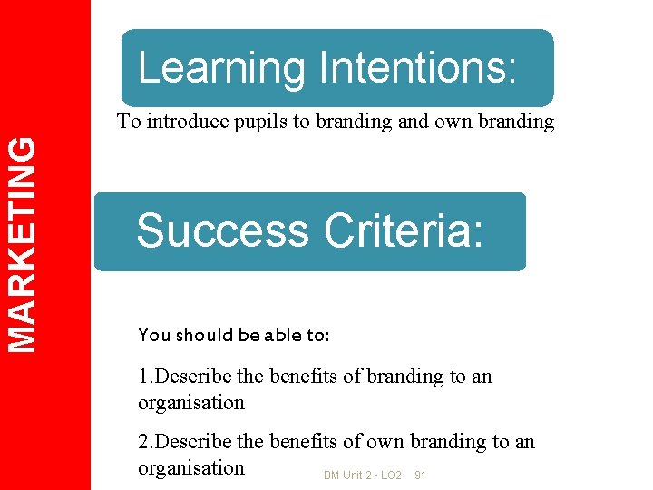 Learning Intentions: MARKETING To introduce pupils to branding and own branding Success Criteria: You