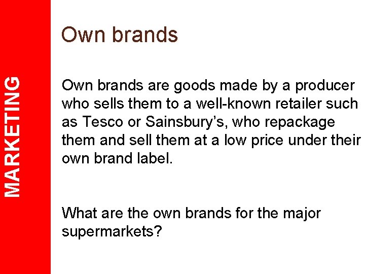 MARKETING Own brands are goods made by a producer who sells them to a