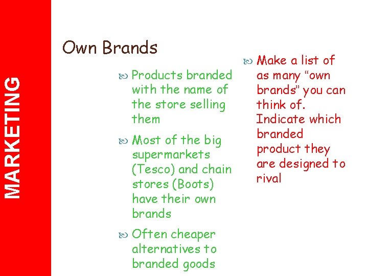 MARKETING Own Brands Products branded with the name of the store selling them Most