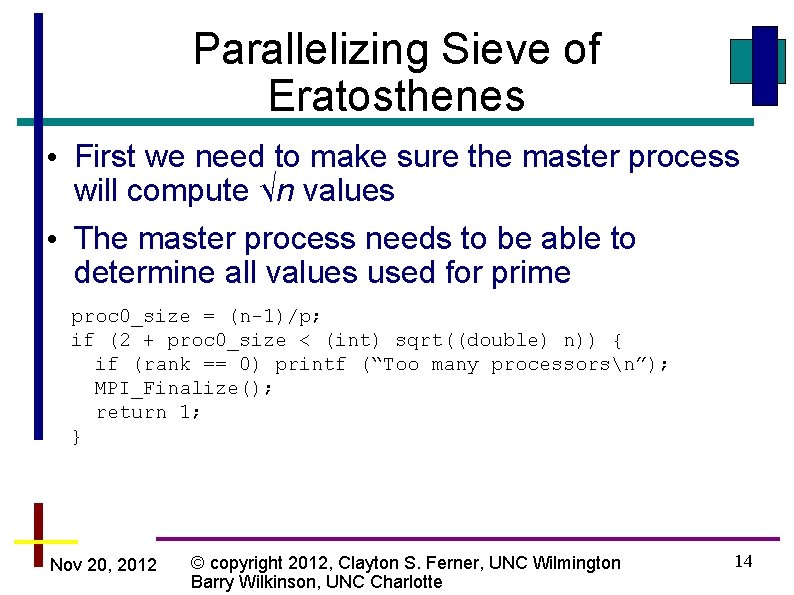 Parallelizing Sieve of Eratosthenes • First we need to make sure the master process