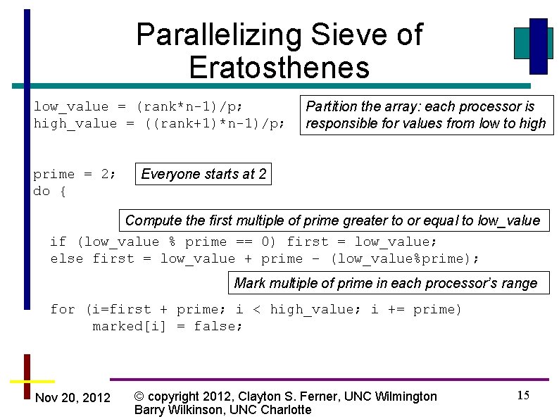 Parallelizing Sieve of Eratosthenes low_value = (rank*n-1)/p; high_value = ((rank+1)*n-1)/p; prime = 2; do