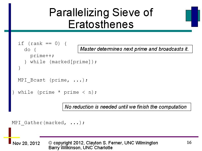 Parallelizing Sieve of Eratosthenes if (rank == 0) { Master determines next prime and