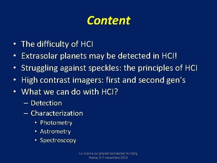 Content • • • The difficulty of HCI Extrasolar planets may be detected in