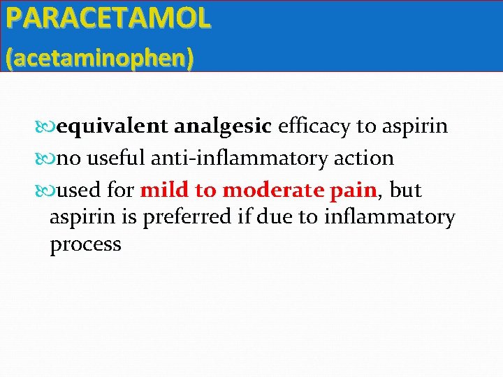 PARACETAMOL (acetaminophen) equivalent analgesic efficacy to aspirin no useful anti-inflammatory action used for mild