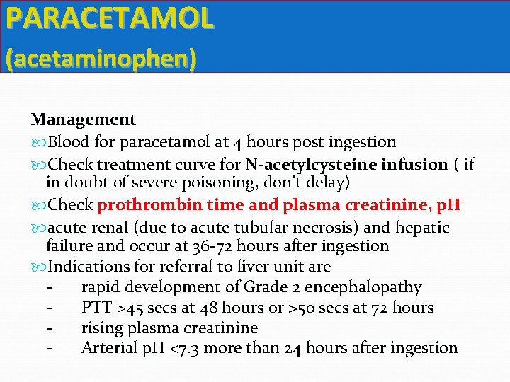 PARACETAMOL (acetaminophen) Management Blood for paracetamol at 4 hours post ingestion Check treatment curve