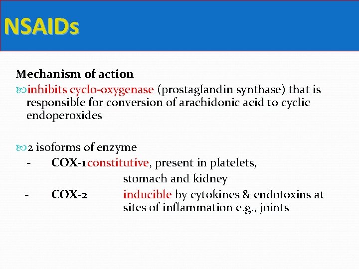 NSAIDs Mechanism of action inhibits cyclo-oxygenase (prostaglandin synthase) that is responsible for conversion of