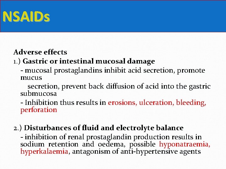 NSAIDs Adverse effects 1. ) Gastric or intestinal mucosal damage - mucosal prostaglandins inhibit