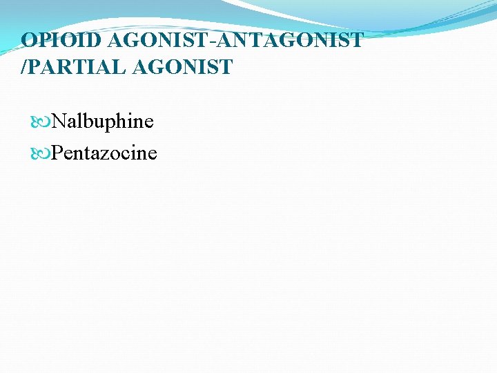 OPIOID AGONIST-ANTAGONIST /PARTIAL AGONIST Nalbuphine Pentazocine 