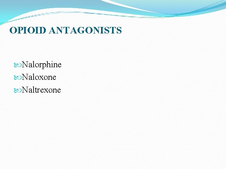 OPIOID ANTAGONISTS Nalorphine Naloxone Naltrexone 