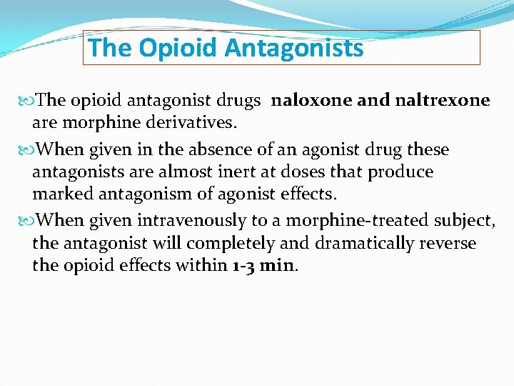 The Opioid Antagonists The opioid antagonist drugs naloxone and naltrexone are morphine derivatives. When