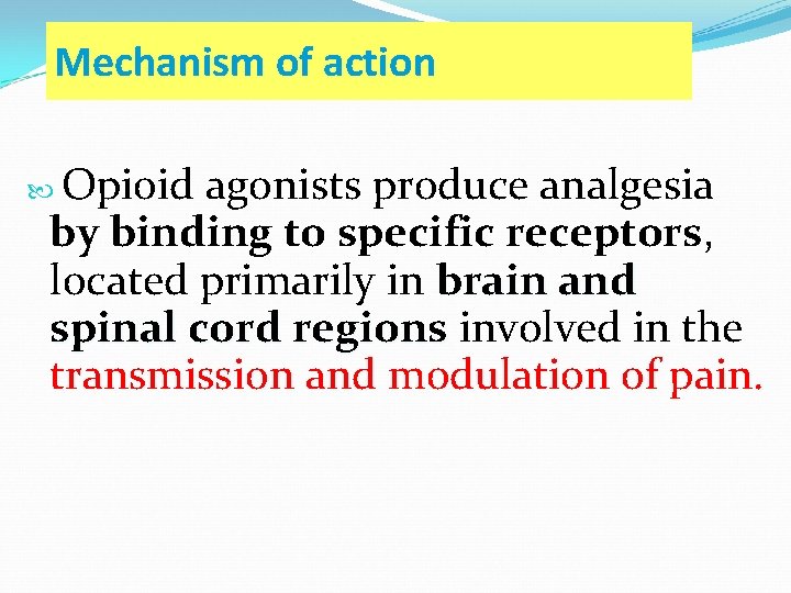 Mechanism of action Opioid agonists produce analgesia by binding to specific receptors, located primarily