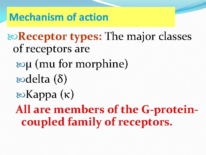 Mechanism of action Receptor types: The major classes of receptors are µ (mu for