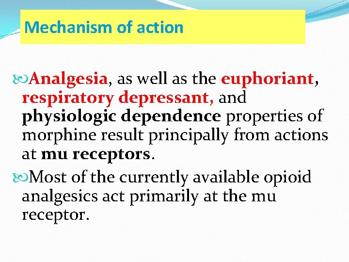 Mechanism of action Analgesia, as well as the euphoriant, respiratory depressant, and physiologic dependence