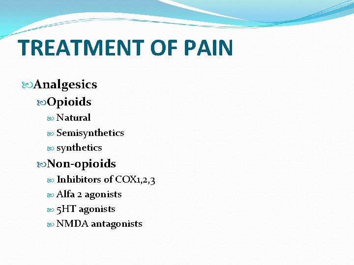 TREATMENT OF PAIN Analgesics Opioids Natural Semisynthetics Non-opioids Inhibitors of COX 1, 2, 3