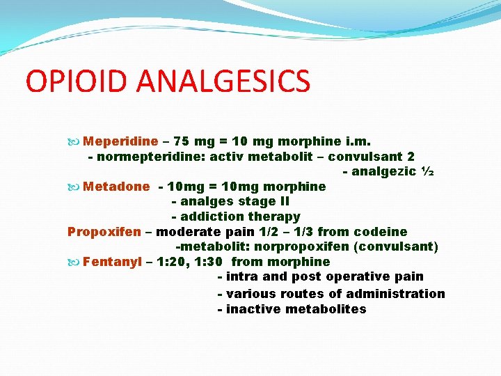 OPIOID ANALGESICS Meperidine – 75 mg = 10 mg morphine i. m. - normepteridine: