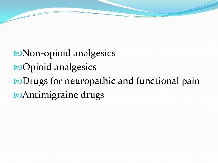  Non-opioid analgesics Opioid analgesics Drugs for neuropathic and functional pain Antimigraine drugs 