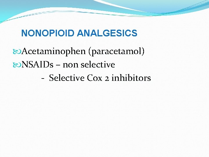 NONOPIOID ANALGESICS Acetaminophen (paracetamol) NSAIDs – non selective - Selective Cox 2 inhibitors 
