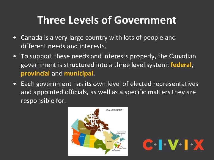 Three Levels of Government • Canada is a very large country with lots of