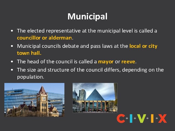 Municipal • The elected representative at the municipal level is called a councillor or