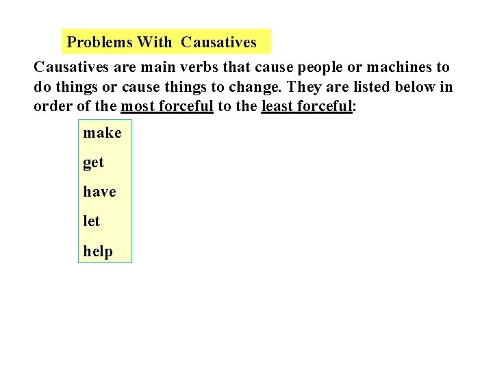 Problems With Causatives are main verbs that cause people or machines to do things