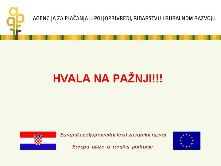 HVALA NA PAŽNJI!!! Europski poljoprivredni fond za ruralni razvoj Europa ulaže u ruralna područja