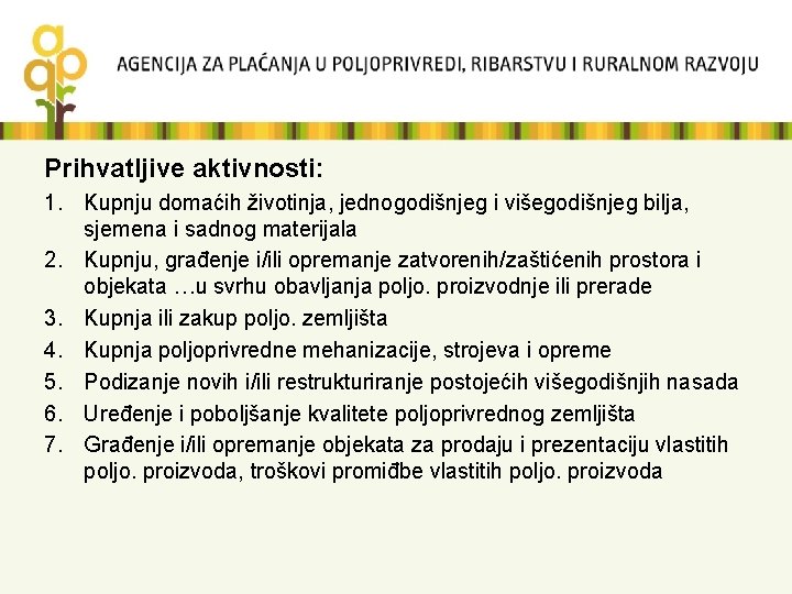 Prihvatljive aktivnosti: 1. Kupnju domaćih životinja, jednogodišnjeg i višegodišnjeg bilja, sjemena i sadnog materijala