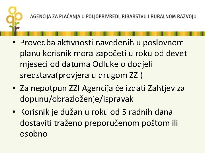  • Provedba aktivnosti navedenih u poslovnom planu korisnik mora započeti u roku od