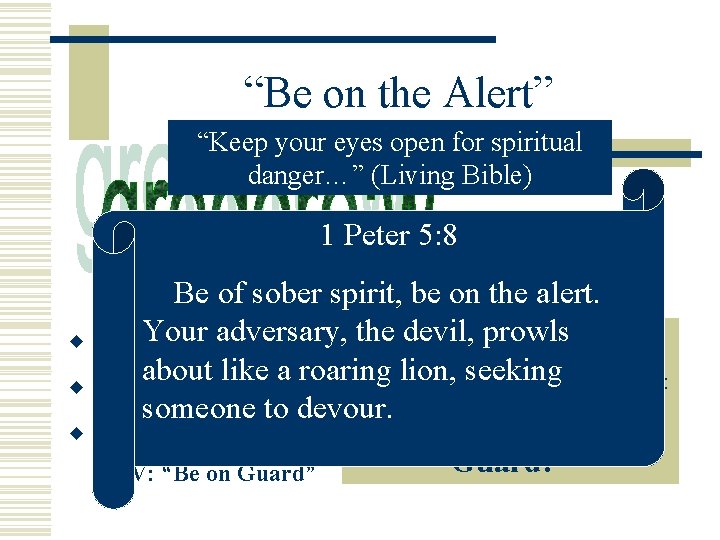 “Be on the Alert” “Keep your eyes open for spiritual danger…” (Living Bible) 1