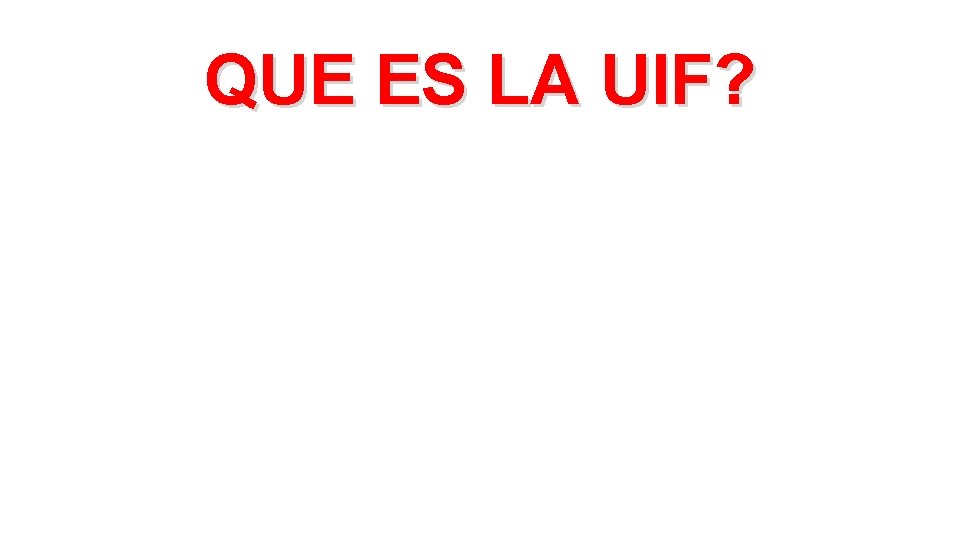 QUE ES LA UIF? 