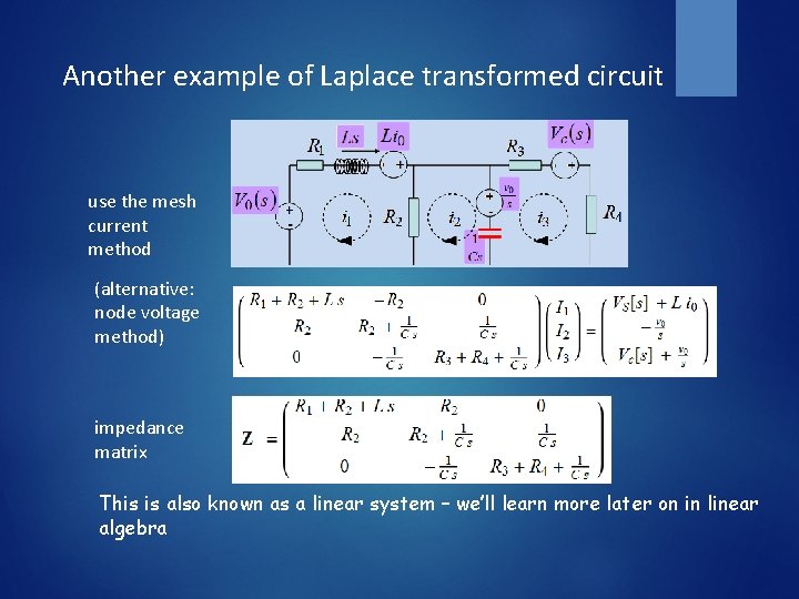 Another example of Laplace transformed circuit use the mesh current method (alternative: node voltage
