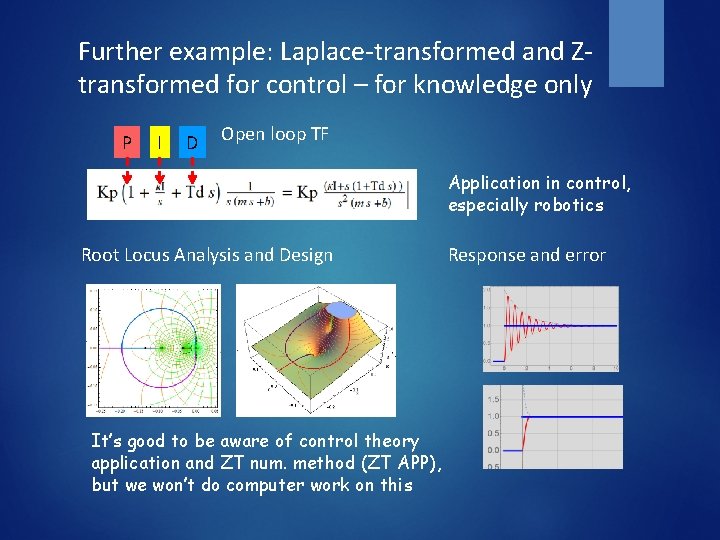 Further example: Laplace-transformed and Ztransformed for control – for knowledge only P I D
