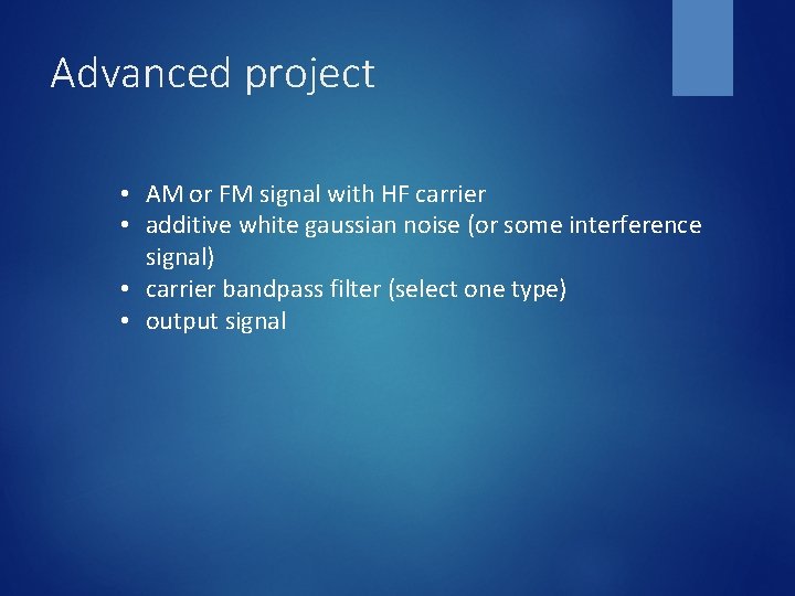 Advanced project • AM or FM signal with HF carrier • additive white gaussian