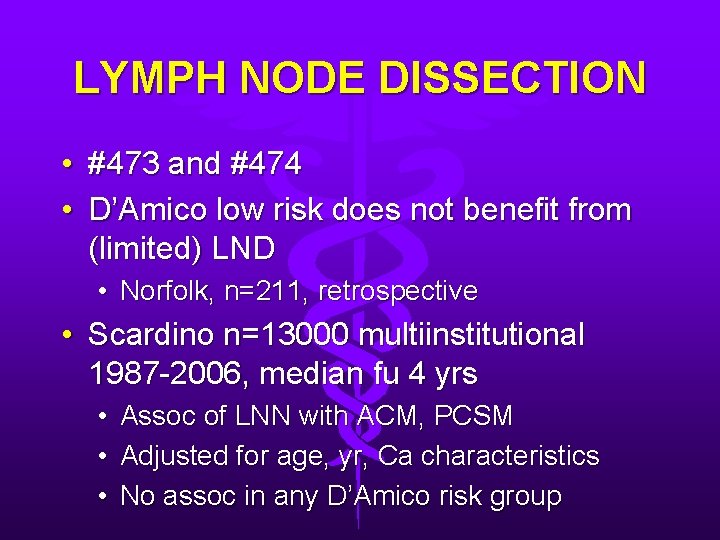 LYMPH NODE DISSECTION • #473 and #474 • D’Amico low risk does not benefit