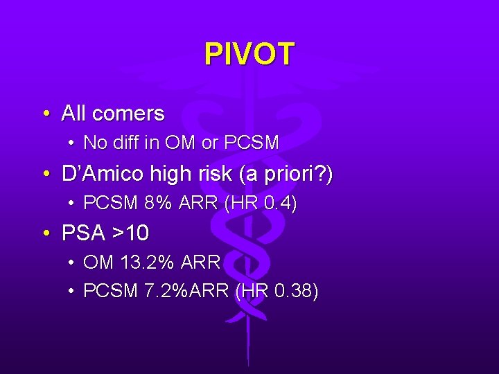 PIVOT • All comers • No diff in OM or PCSM • D’Amico high