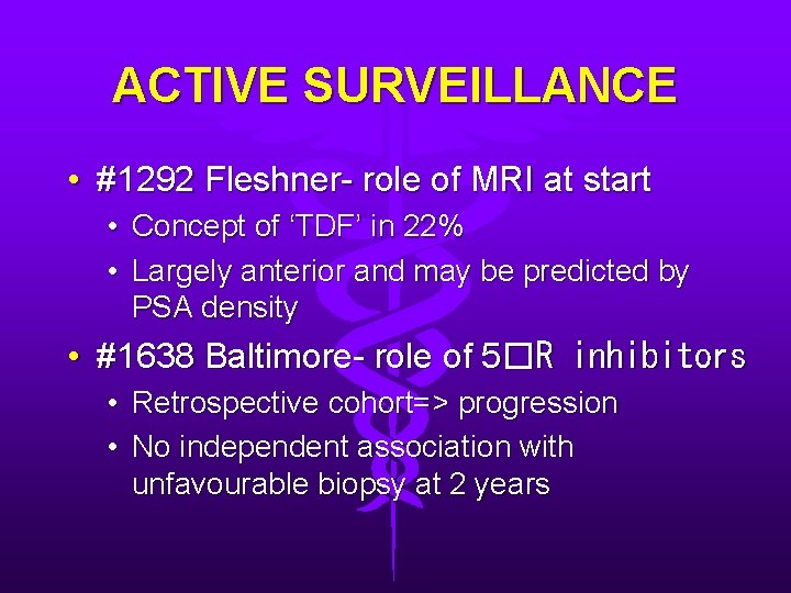 ACTIVE SURVEILLANCE • #1292 Fleshner- role of MRI at start • • Concept of