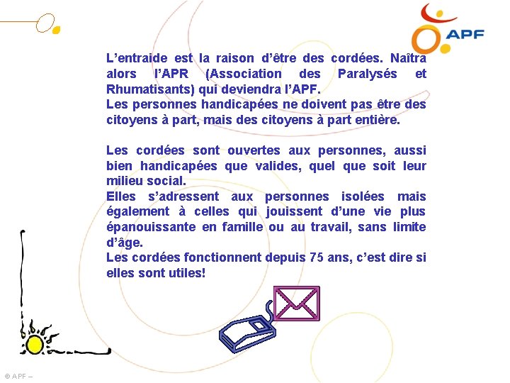 L’entraide est la raison d’être des cordées. Naîtra alors l’APR (Association des Paralysés et