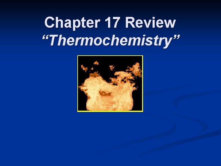 Chapter 17 Review “Thermochemistry” 