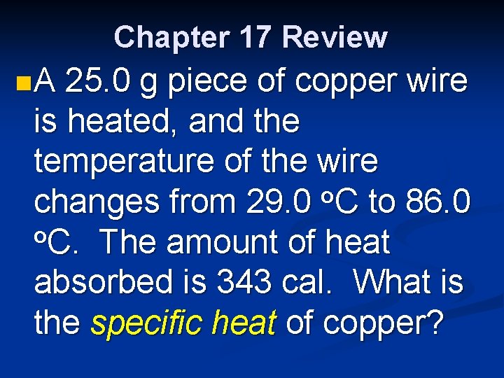 Chapter 17 Review n. A 25. 0 g piece of copper wire is heated,