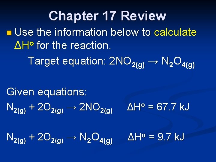 Chapter 17 Review n Use the information below to calculate ΔHo for the reaction.
