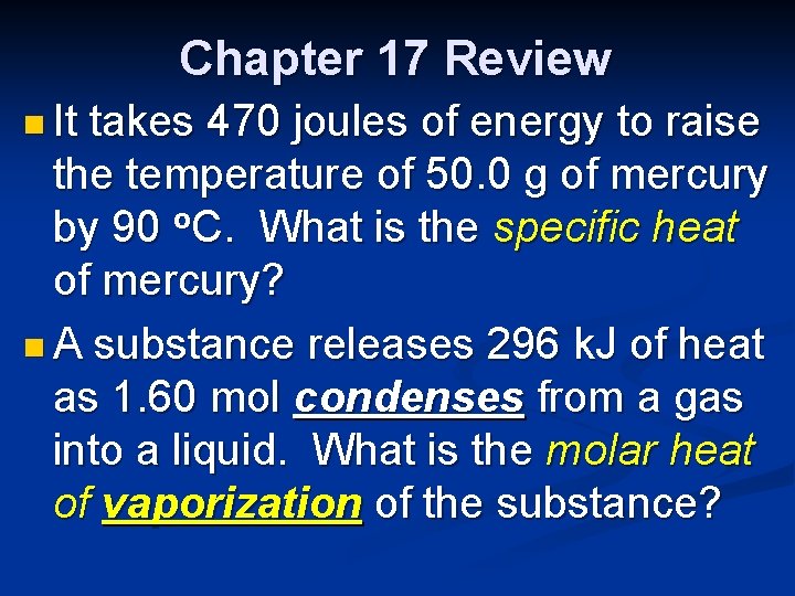 Chapter 17 Review n It takes 470 joules of energy to raise the temperature