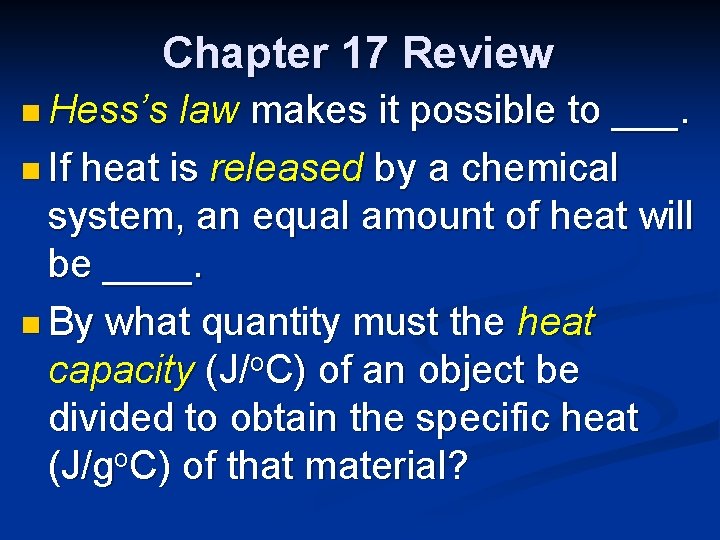 Chapter 17 Review n Hess’s law makes it possible to ___. n If heat