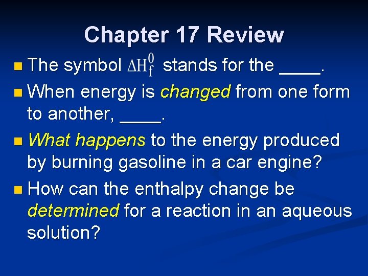 Chapter 17 Review n The symbol stands for the ____. n When energy is