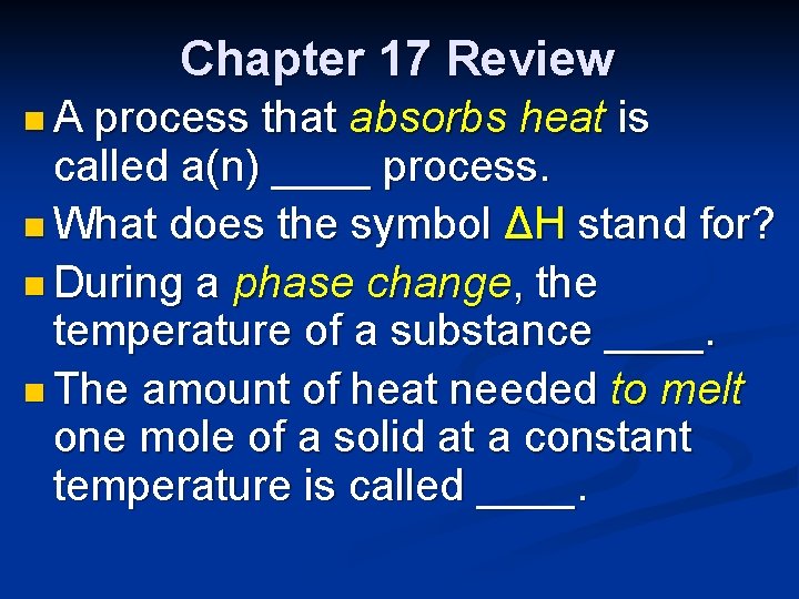 Chapter 17 Review n. A process that absorbs heat is called a(n) ____ process.