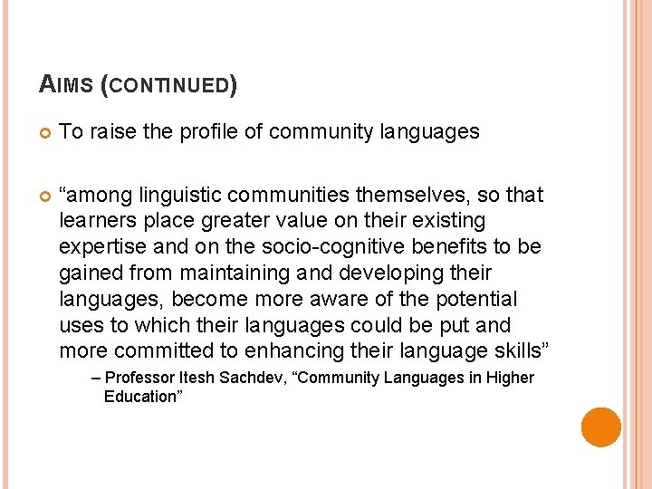 AIMS (CONTINUED) To raise the profile of community languages “among linguistic communities themselves, so